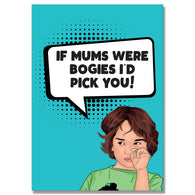 If Mums Were Bogies I'D Pick You Card